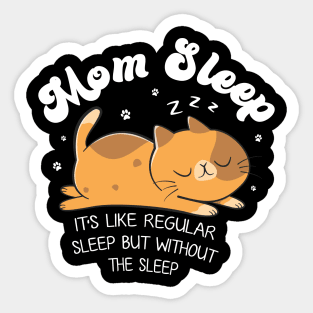 Mom Sleep Like Regular Sleep But Without The Sleep Cat Funny Gift For Women Sticker